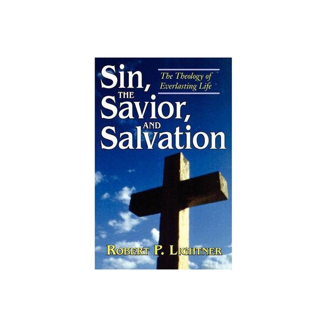 Sin, the Savior, and Salvation - by Robert P Lightner (Paperback)