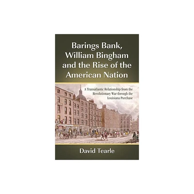 Barings Bank, William Bingham and the Rise of the American Nation - by David Tearle (Paperback)