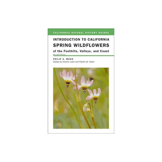 Introduction to California Spring Wildflowers of the Foothills, Valleys, and Coast - (California Natural History Guides) by Philip A Munz