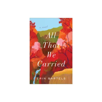 All That We Carried - by Erin Bartels (Paperback)