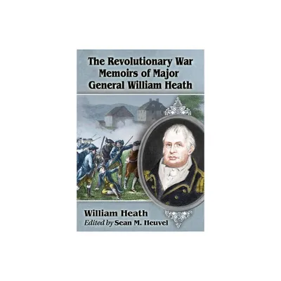 The Revolutionary War Memoirs of Major General William Heath - (Paperback)