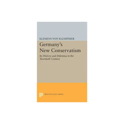 Germanys New Conservatism - (Princeton Legacy Library) by Klemens Von Klemperer (Paperback)