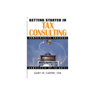 Getting Started in Tax Consulting - (Getting Started In...) by Gary W Carter (Paperback)