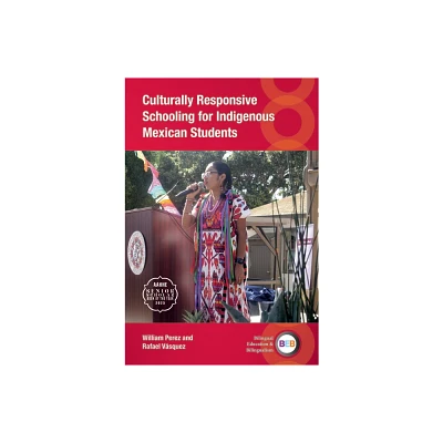 Culturally Responsive Schooling for Indigenous Mexican Students - (Bilingual Education & Bilingualism) by William Perez & Rafael Vsquez (Paperback)