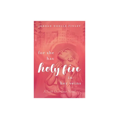 For She Has Holy Fire in Her Veins - by Jordan Noell Finley (Paperback)