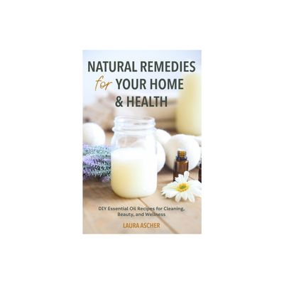 Natural Remedies for Your Home & Health - by Laura Ascher (Paperback)