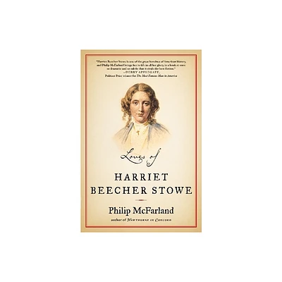 Loves of Harriet Beecher Stowe - by Philip McFarland (Paperback)