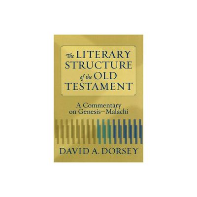 The Literary Structure of the Old Testament - by David a Dorsey (Paperback)