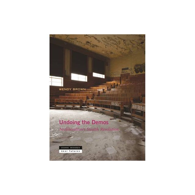 Undoing the Demos - (Near Future) by Wendy Brown (Hardcover)