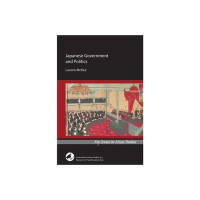 Japanese Government and Politics - (Key Issues in Asian Studies) by Lauren McKee (Paperback)