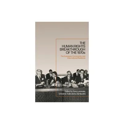 The Human Rights Breakthrough of the 1970s - by Sara Lorenzini & Umberto Tulli & Ilaria Zamburlini (Paperback)