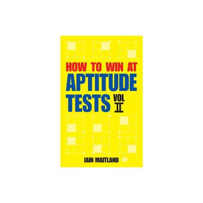 How to Win at Aptitude Tests Vol II - by Iain Maitland (Paperback)