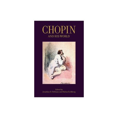 Chopin and His World - (Bard Music Festival) Annotated by Jonathan D Bellman & Halina Goldberg (Paperback)