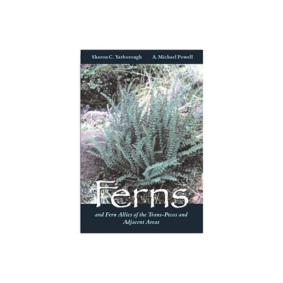 Ferns and Fern Allies of the Trans-Pecos and Adjacent Areas - by Sharon C Yarborough & A Michael Powell (Paperback)