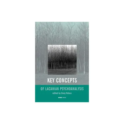 Key Concepts of Lacanian Psychoanalysis - by Dany Nobus (Paperback)