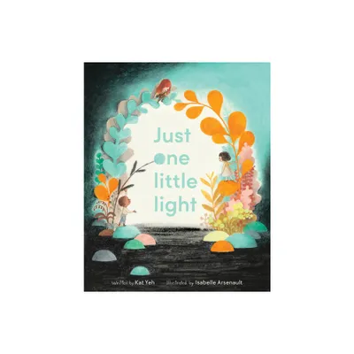 Just One Little Light - by Kat Yeh (Hardcover)