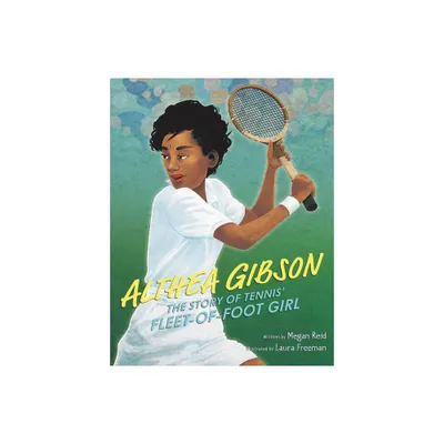 Althea Gibson: The Story of Tennis Fleet-Of-Foot Girl - by Megan Reid (Hardcover)