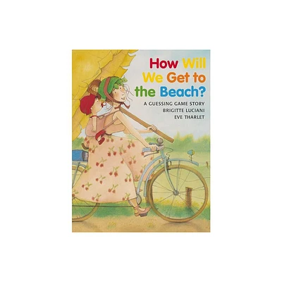 How Will We Get to the Beach? - by Brigitte Luciani (Paperback)