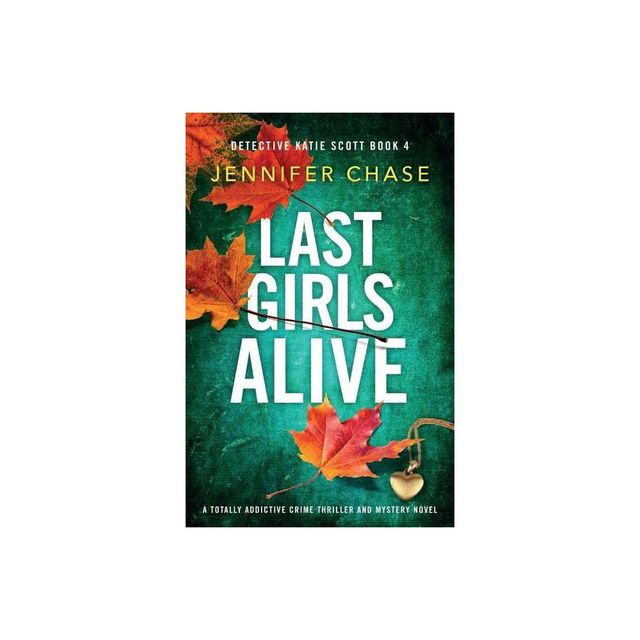 Last Girls Alive - (Detective Katie Scott) by Jennifer Chase (Paperback)