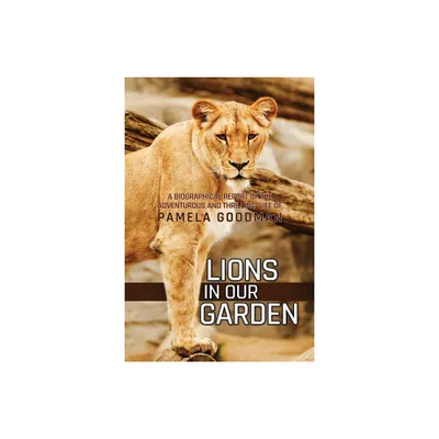 Lions in Our Garden - by Pamela Goodman (Paperback)