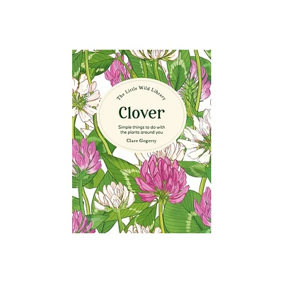 The Little Wild Library: Clover - by Clare Gogerty (Hardcover)
