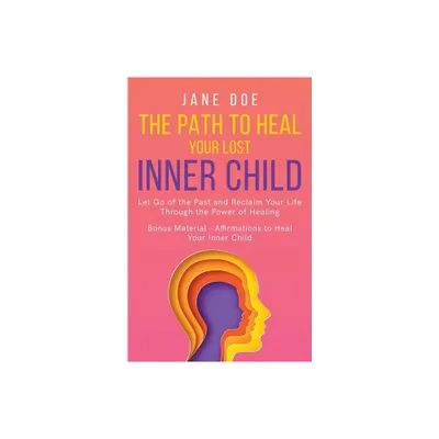 The Path to Heal Your Lost Inner Child - (Happiness) by Jane Doe (Paperback)