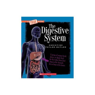 The Digestive System (a True Book: Health and the Human Body) - (True Books: American History (Hardcover)) by Christine Taylor-Butler (Paperback)