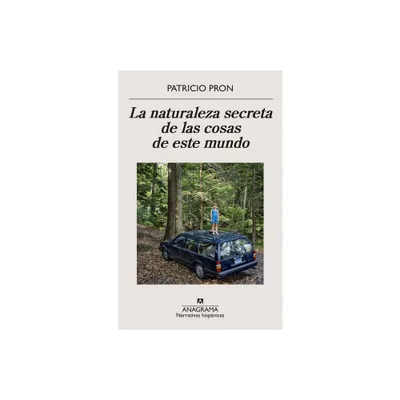 Naturaleza Secreta de Las Cosas de Este Mundo, La - by Patricio Pron (Paperback)