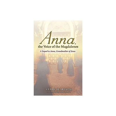 Anna, the Voice of the Magdalenes - by Claire Heartsong (Paperback)