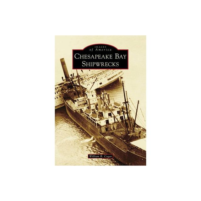 Chesapeake Bay Shipwrecks - by William B Cogar (Paperback)