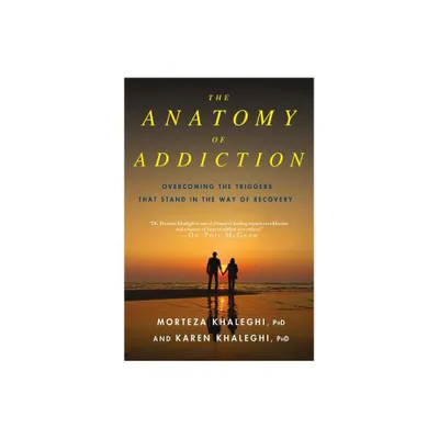 Anatomy of Addiction - by Morteza Khaleghi (Paperback)