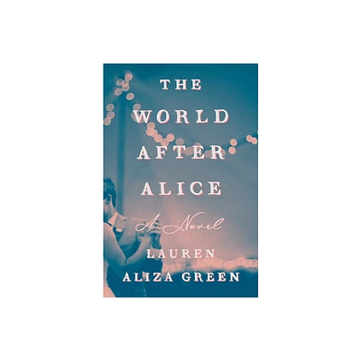 The World After Alice - by Lauren Aliza Green (Hardcover)