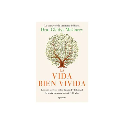 La Vida Bien Vivida: Los Seis Secretos Sobre La Salud Y Felicidad de la Doctora Con Ms de 102 Aos / The Well-Lived Life (Spanish Edition)