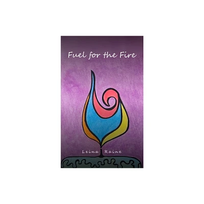 Fuel for the Fire - by Leina Raine (Paperback)