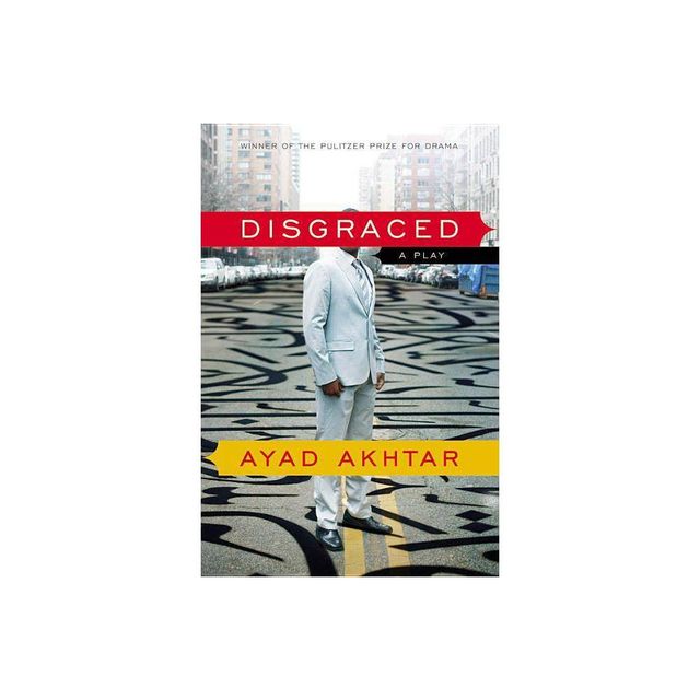 Disgraced - by Ayad Akhtar (Paperback)