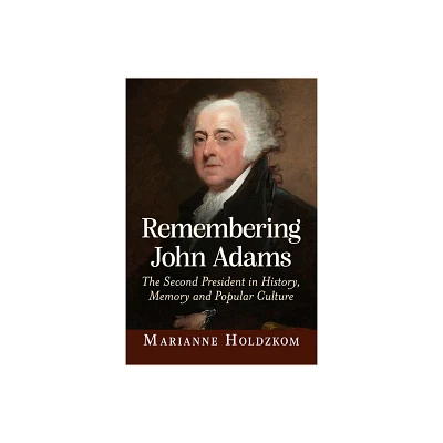 Remembering John Adams - by Marianne Holdzkom (Paperback)