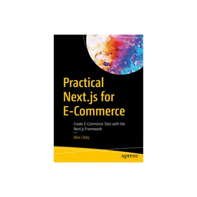 Practical Next.Js for E-Commerce - by Alex Libby (Paperback)