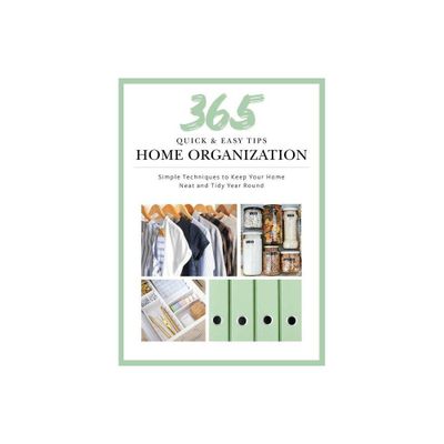 365 Quick & Easy Tips: Home Organization - by Weldon Owen (Hardcover)