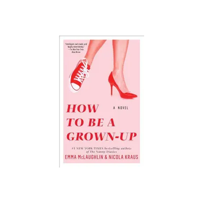 How to Be a Grown-Up - by Emma McLaughlin & Nicola Kraus (Paperback)