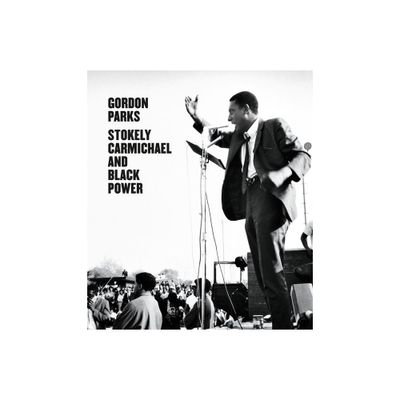 Gordon Parks: Stokely Carmichael and Black Power - by Lisa Volpe (Hardcover)