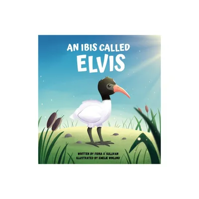 An Ibis Called Elvis - by Fiona OSullivan (Hardcover)