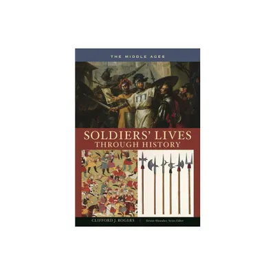 Soldiers Lives through History - The Middle Ages - (Soldiers Lives Through History) by Clifford Rogers (Hardcover)