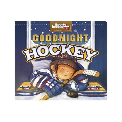 Goodnight Hockey - (Sports Illustrated Kids Bedtime Books) by Michael Dahl (Board Book)