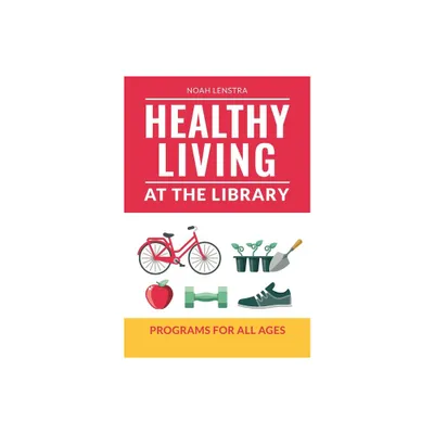 Healthy Living at the Library - by Noah Lenstra (Paperback)