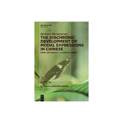 The Diachronic Development of Modal Expressions in Chinese - (Studies in Language Change [Slc]) by Barbara Meisterernst (Hardcover)