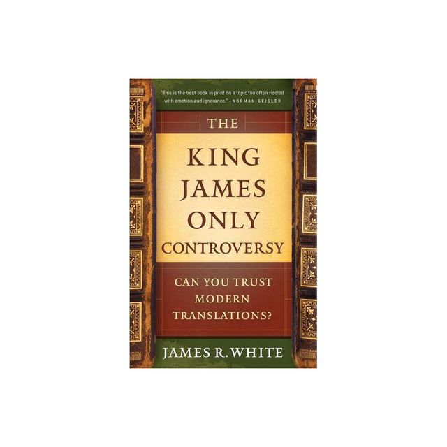 The King James Only Controversy - 2nd Edition by James R White (Paperback)