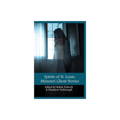 Spirits of St. Louis - by Robin Tidwell & Shannon Yarbrough (Paperback)