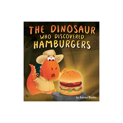 The Dinosaur Who Discovered Hamburgers - by Adisan Books (Hardcover)