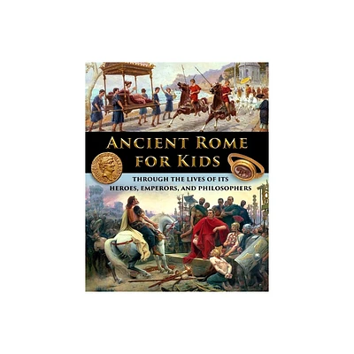 Ancient Rome for Kids through the Lives of its Heroes, Emperors, and Philosophers - by Catherine Fet (Paperback)