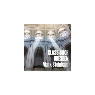 Mark Steinbach - Glass and Bach in Dresden (CD)